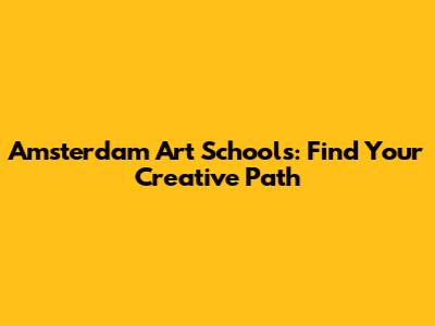 Amsterdam Art Schools: Find Your Creative Path
