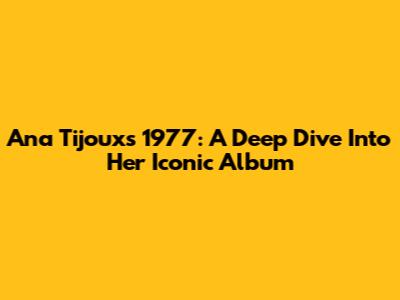 Ana Tijoux's 1977: A Deep Dive Into Her Iconic Album