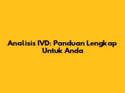 Analisis IVD: Panduan Lengkap Untuk Anda