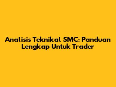 Analisis Teknikal SMC: Panduan Lengkap Untuk Trader
