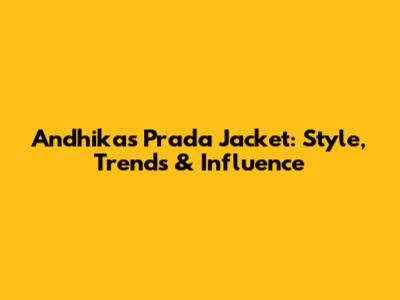 Andhika's Prada Jacket: Style, Trends & Influence
