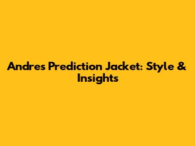 Andre's Prediction Jacket: Style & Insights