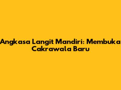 Angkasa Langit Mandiri: Membuka Cakrawala Baru