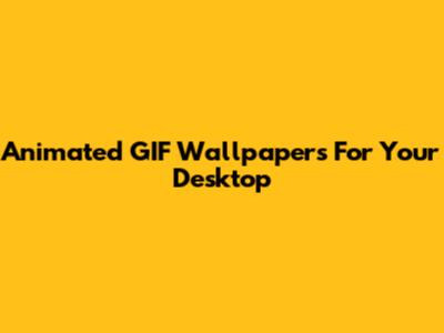 Animated GIF Wallpapers For Your Desktop