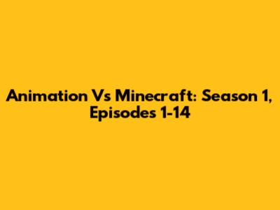 Animation Vs Minecraft: Season 1, Episodes 1-14