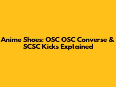 Anime Shoes: OSC OSC Converse & SCSC Kicks Explained