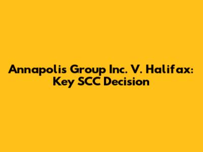 Annapolis Group Inc. V. Halifax: Key SCC Decision