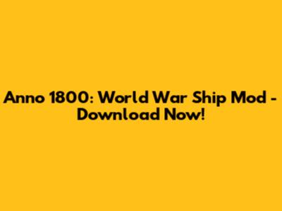 Anno 1800: World War Ship Mod - Download Now!