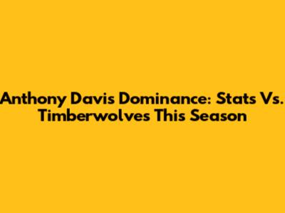 Anthony Davis' Dominance: Stats Vs. Timberwolves This Season