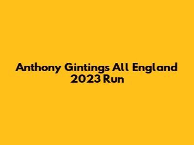 Anthony Ginting's All England 2023 Run