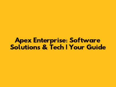 Apex Enterprise: Software Solutions & Tech | Your Guide