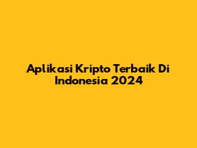 Aplikasi Kripto Terbaik Di Indonesia 2024