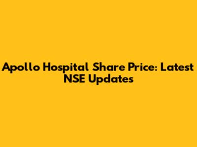 Apollo Hospital Share Price: Latest NSE Updates