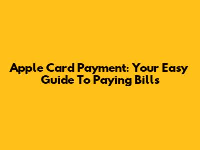 Apple Card Payment: Your Easy Guide To Paying Bills