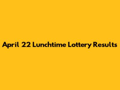 April 22 Lunchtime Lottery Results