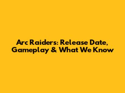 Arc Raiders: Release Date, Gameplay & What We Know