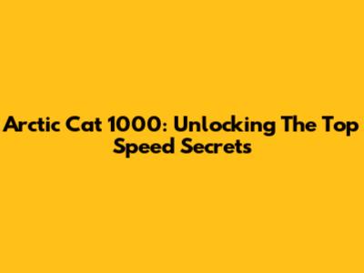 Arctic Cat 1000: Unlocking The Top Speed Secrets