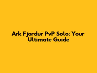 Ark Fjordur PvP Solo: Your Ultimate Guide