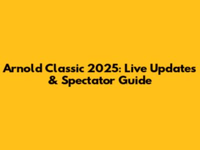 Arnold Classic 2025: Live Updates & Spectator Guide