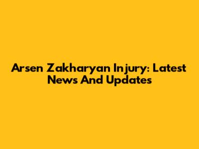 Arsen Zakharyan Injury: Latest News And Updates