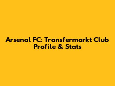 Arsenal FC: Transfermarkt Club Profile & Stats