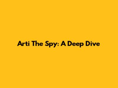 Arti The Spy: A Deep Dive