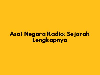 Asal Negara Radio: Sejarah Lengkapnya