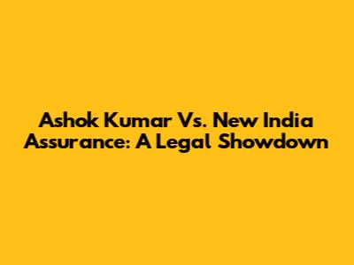 Ashok Kumar Vs. New India Assurance: A Legal Showdown