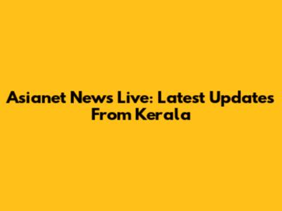 Asianet News Live: Latest Updates From Kerala