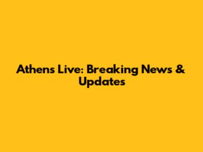 Athens Live: Breaking News & Updates