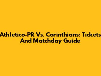 Athletico-PR Vs. Corinthians: Tickets And Matchday Guide