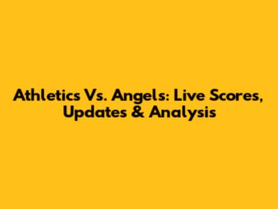 Athletics Vs. Angels: Live Scores, Updates & Analysis