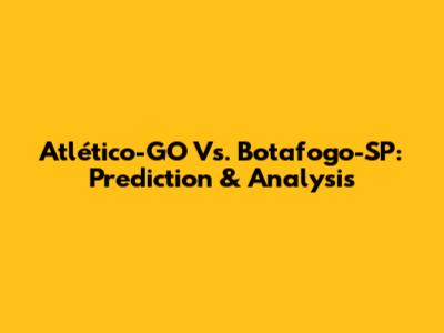 Atlético-GO Vs. Botafogo-SP: Prediction & Analysis