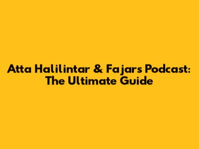 Atta Halilintar & Fajar's Podcast: The Ultimate Guide
