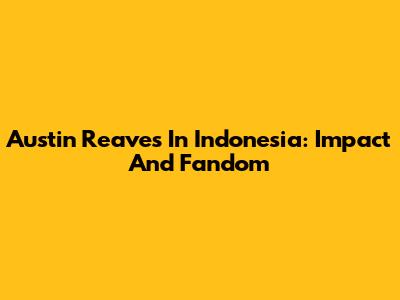 Austin Reaves In Indonesia: Impact And Fandom