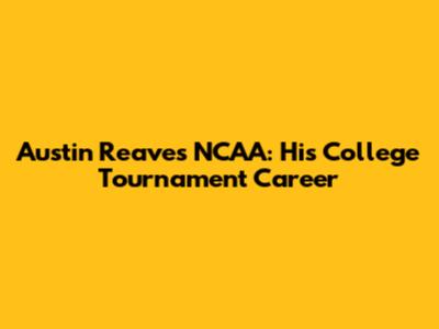 Austin Reaves NCAA: His College Tournament Career