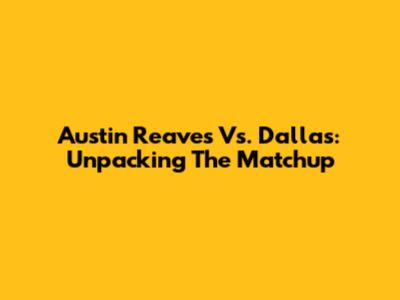 Austin Reaves Vs. Dallas: Unpacking The Matchup