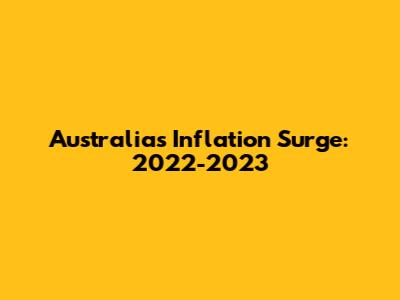 Australia's Inflation Surge: 2022-2023
