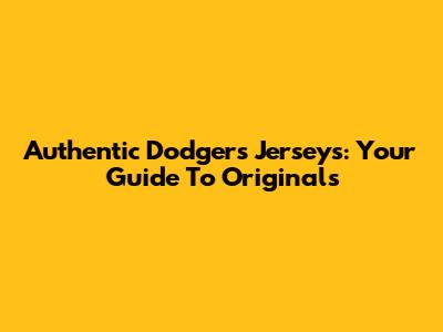 Authentic Dodgers Jerseys: Your Guide To Originals