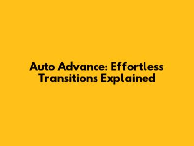 Auto Advance: Effortless Transitions Explained