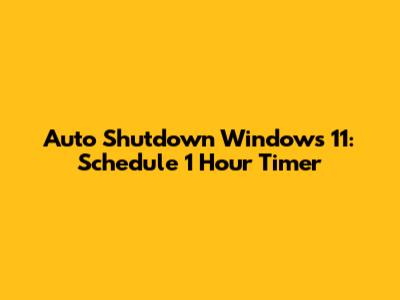 Auto Shutdown Windows 11: Schedule 1 Hour Timer
