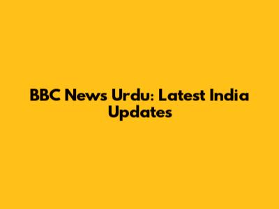 BBC News Urdu: Latest India Updates