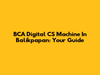 BCA Digital CS Machine In Balikpapan: Your Guide