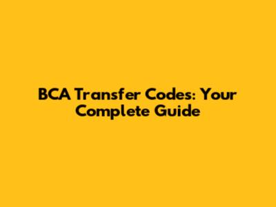 BCA Transfer Codes: Your Complete Guide