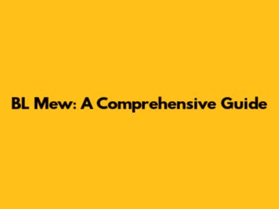 BL Mew: A Comprehensive Guide