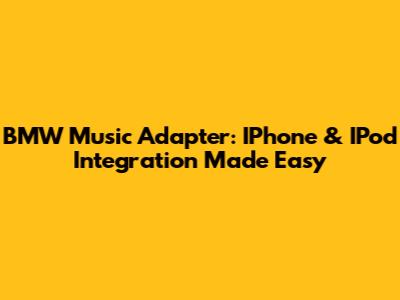 BMW Music Adapter: IPhone & IPod Integration Made Easy