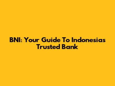 BNI: Your Guide To Indonesia's Trusted Bank