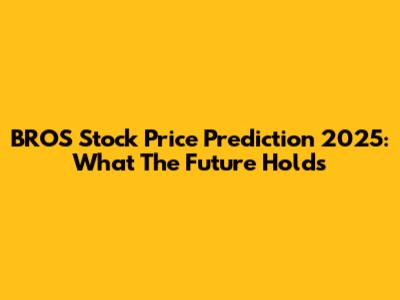 BROS Stock Price Prediction 2025: What The Future Holds
