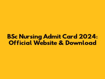 BSc Nursing Admit Card 2024: Official Website & Download