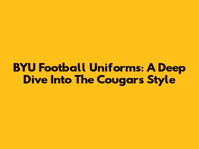 BYU Football Uniforms: A Deep Dive Into The Cougars' Style